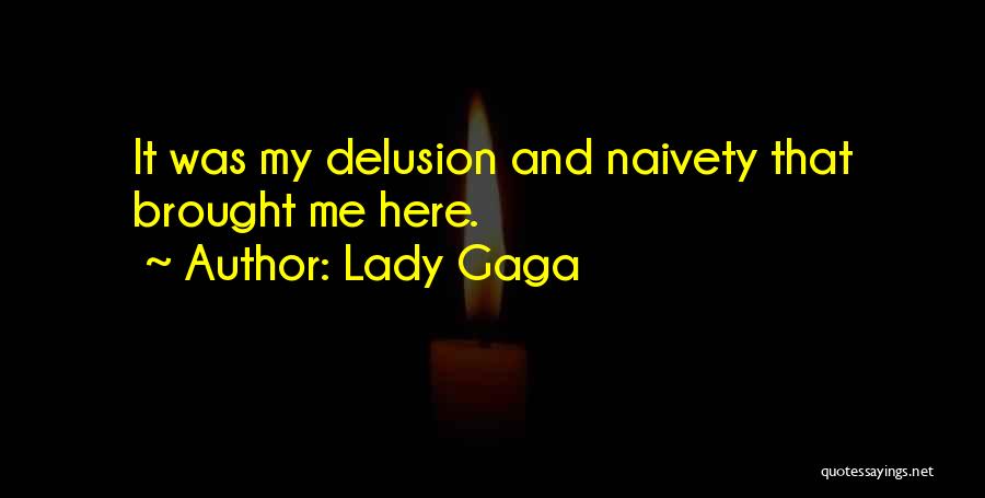Naivety Quotes By Lady Gaga