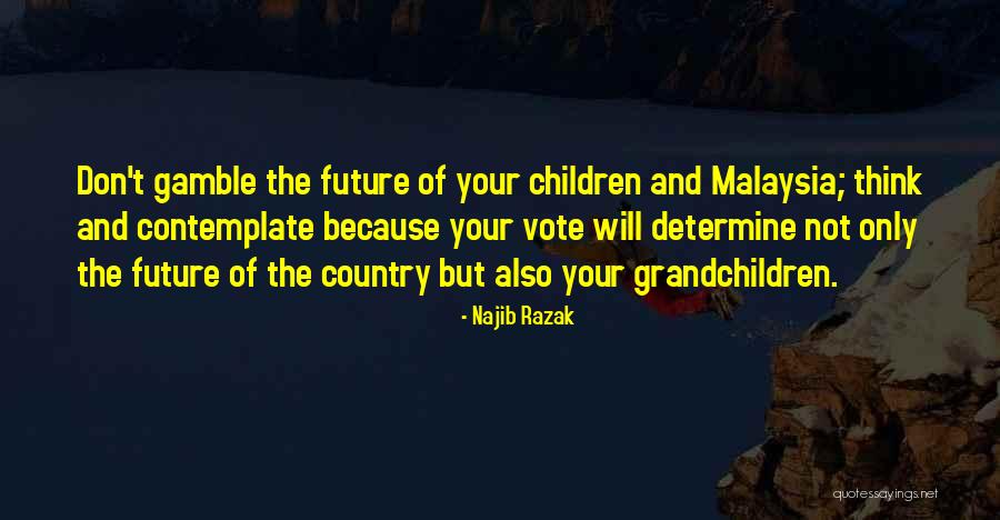 Najib Razak Quotes 219344 Najib Razak Quotes 219344