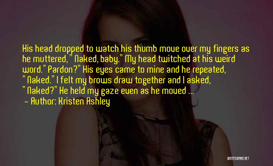 Naked Eyes Quotes By Kristen Ashley