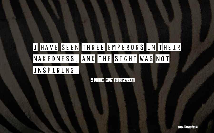 Nakedness Quotes By Otto Von Bismarck Nakedness Quotes By Otto Von Bismarck