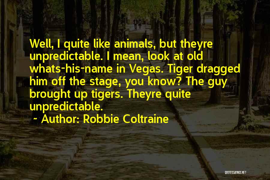 Name All The Animals Quotes By Robbie Coltraine
