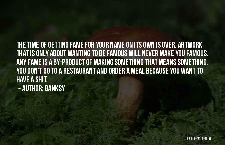 Name And Fame Quotes By Banksy