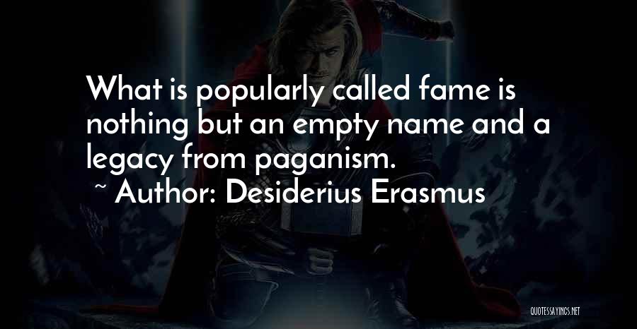 Name And Fame Quotes By Desiderius Erasmus