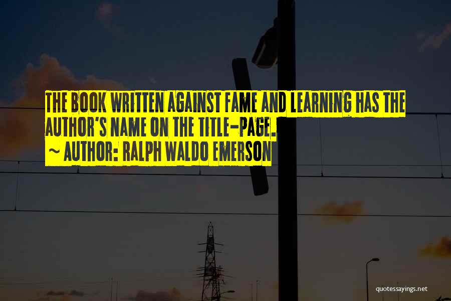 Name And Fame Quotes By Ralph Waldo Emerson