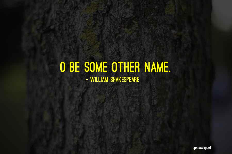 Name By Shakespeare Quotes By William Shakespeare