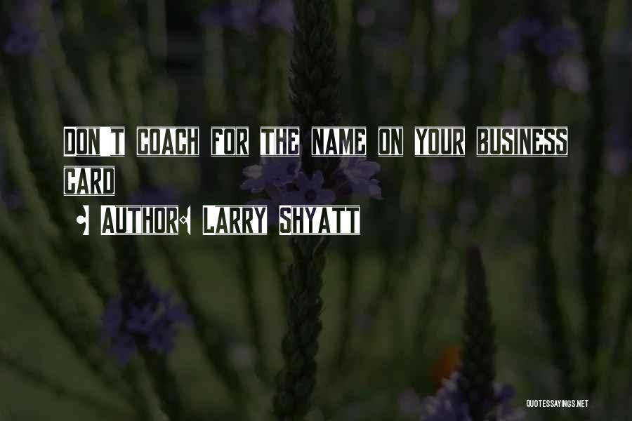 Name Card Quotes By Larry Shyatt