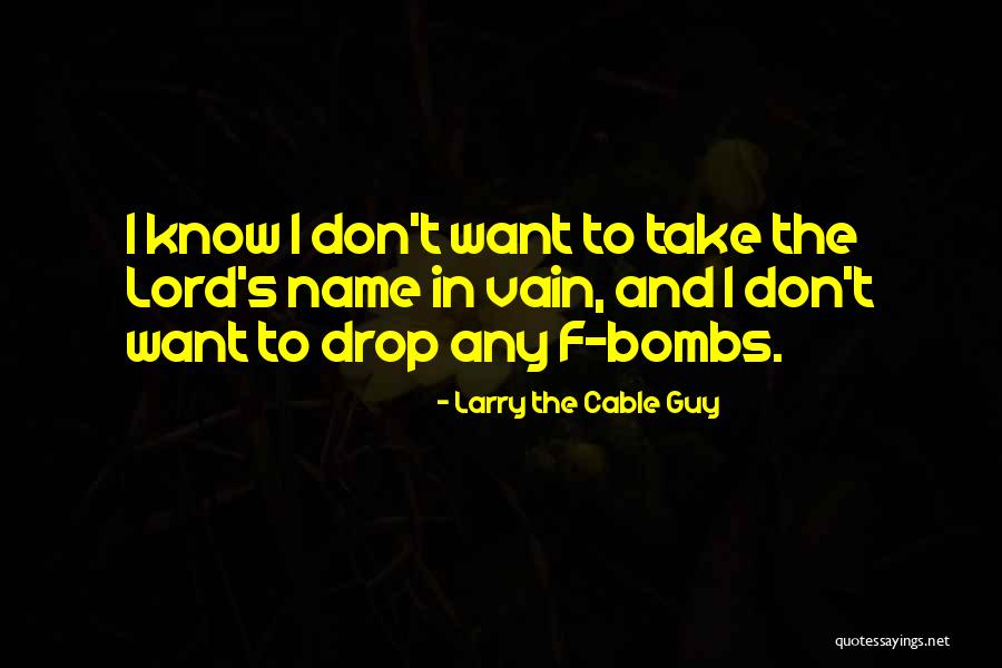 Name Drop Quotes By Larry The Cable Guy Name Drop Quotes By Larry The Cable Guy