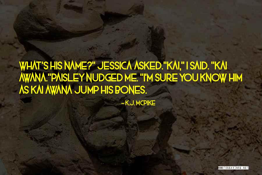 Name Jessica Quotes By K.J. McPike Name Jessica Quotes By K.J. McPike
