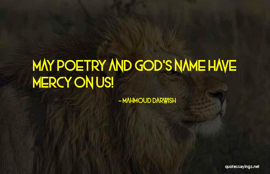 Name Mercy Quotes By Mahmoud Darwish Name Mercy Quotes By Mahmoud Darwish