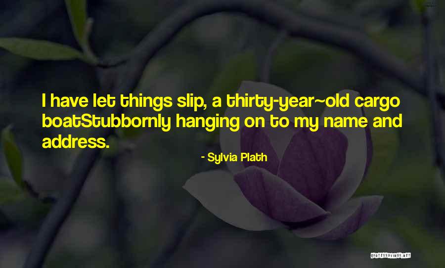 Name My Boat Quotes By Sylvia Plath Name My Boat Quotes By Sylvia Plath