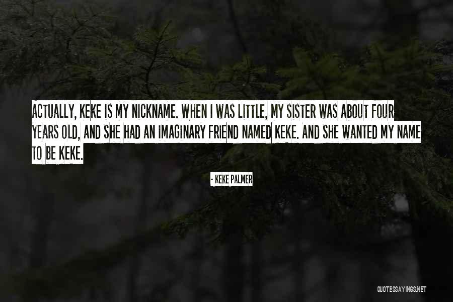 Name Nickname Quotes By Keke Palmer Name Nickname Quotes By Keke Palmer