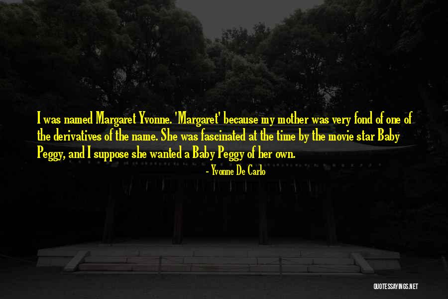 Name Of The Star Quotes By Yvonne De Carlo Name Of The Star Quotes By Yvonne De Carlo