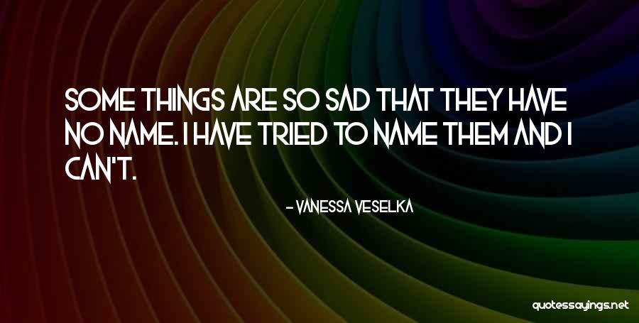 Name Vanessa Quotes By Vanessa Veselka Name Vanessa Quotes By Vanessa Veselka