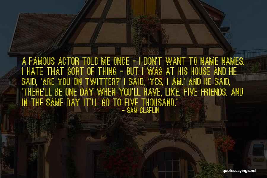 Names Day Quotes By Sam Claflin Names Day Quotes By Sam Claflin