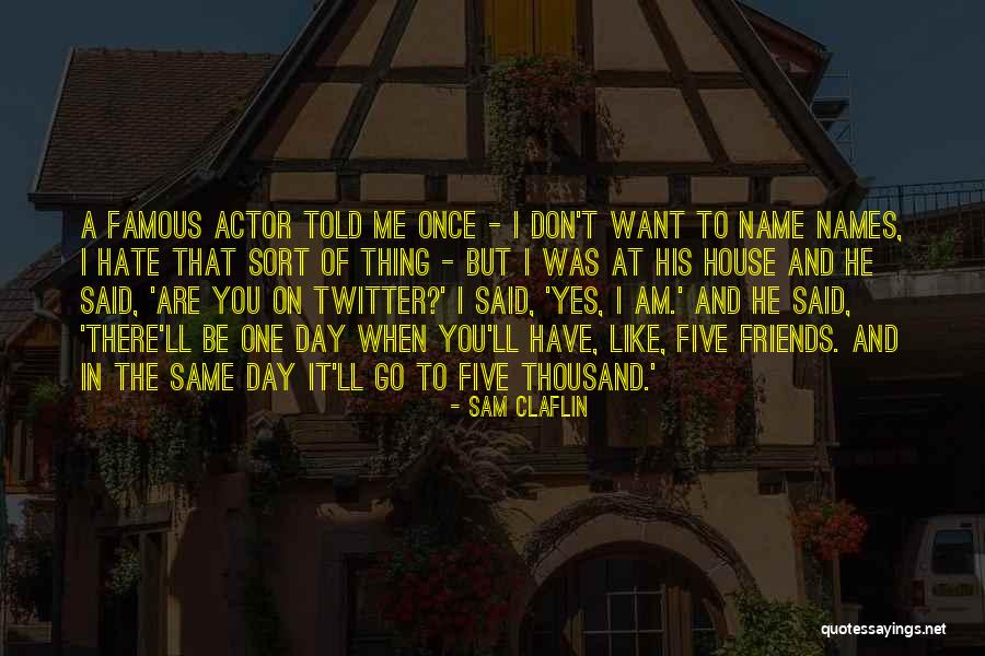 Names Day Quotes By Sam Claflin