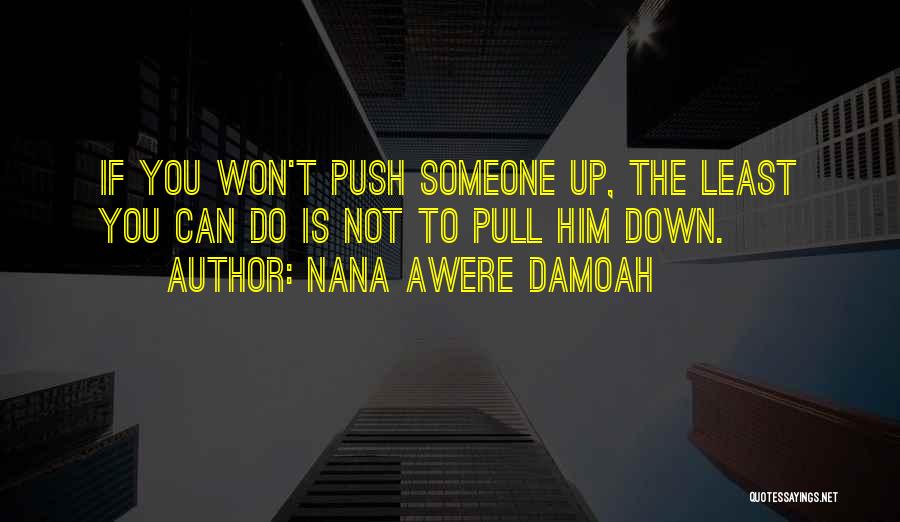 Nana Come Get Me Quotes By Nana Awere Damoah