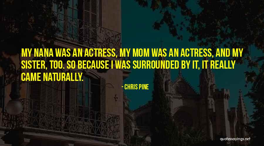 Nana Ever Quotes By Chris Pine Nana Ever Quotes By Chris Pine