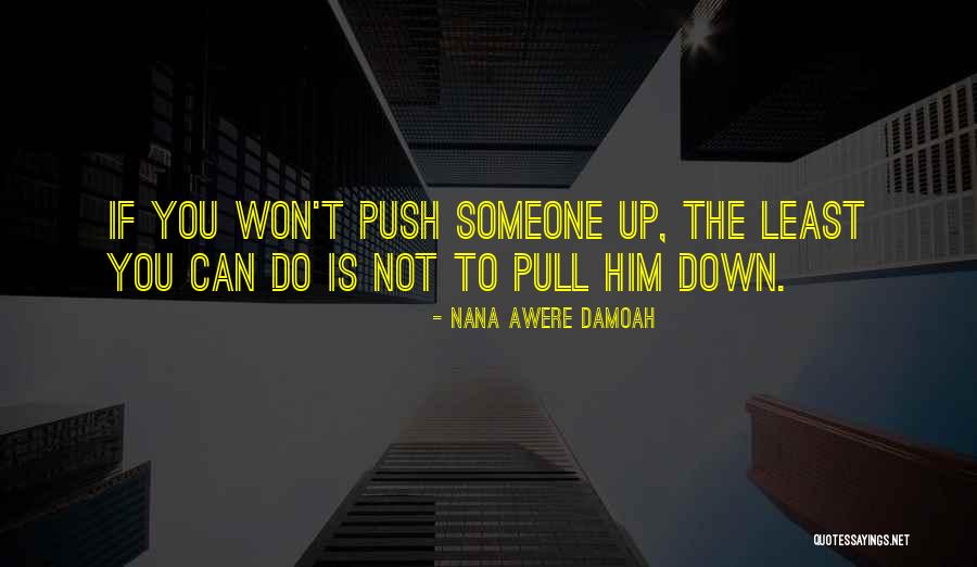 Nana Ever Quotes By Nana Awere Damoah Nana Ever Quotes By Nana Awere Damoah