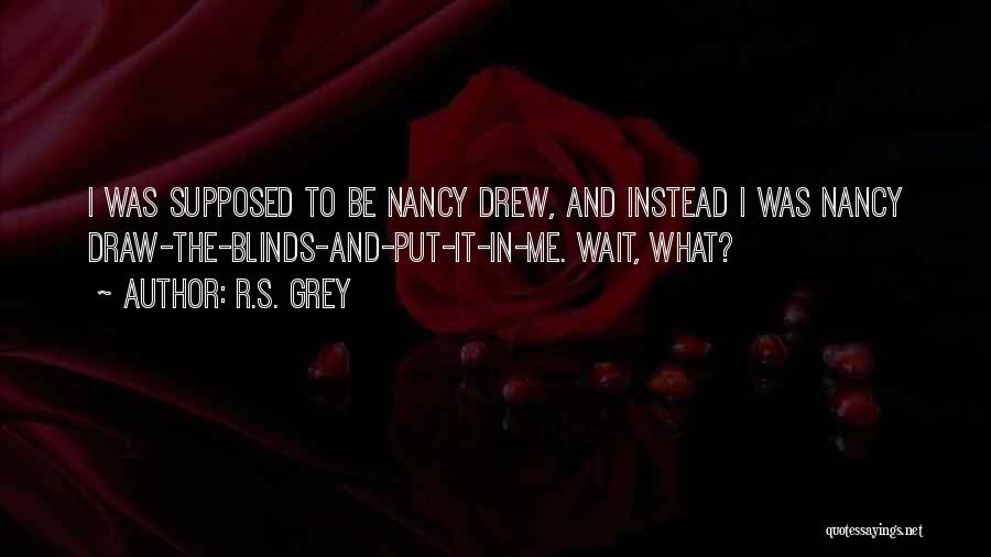 Nancy Drew Quotes By R.S. Grey