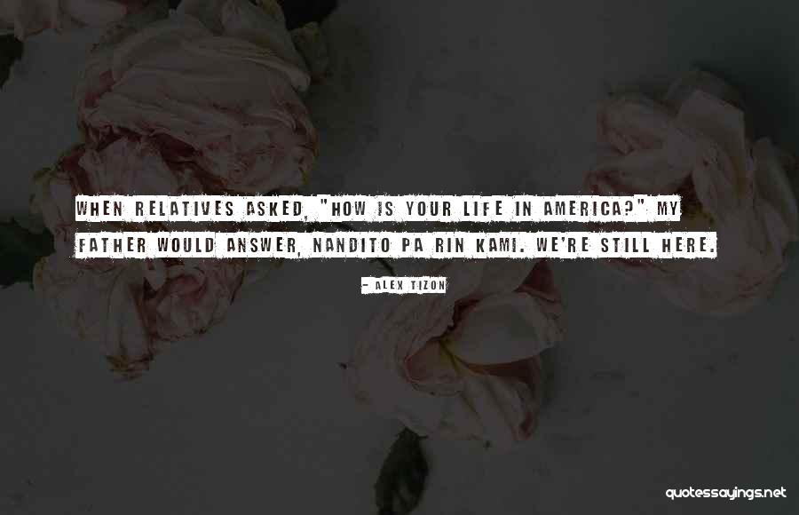 Nandito Quotes By Alex Tizon Nandito Quotes By Alex Tizon