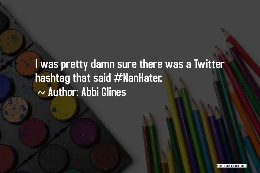 Nanhater Quotes By Abbi Glines