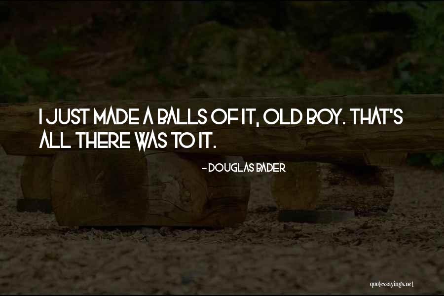 Naniniwala Ka Quotes By Douglas Bader