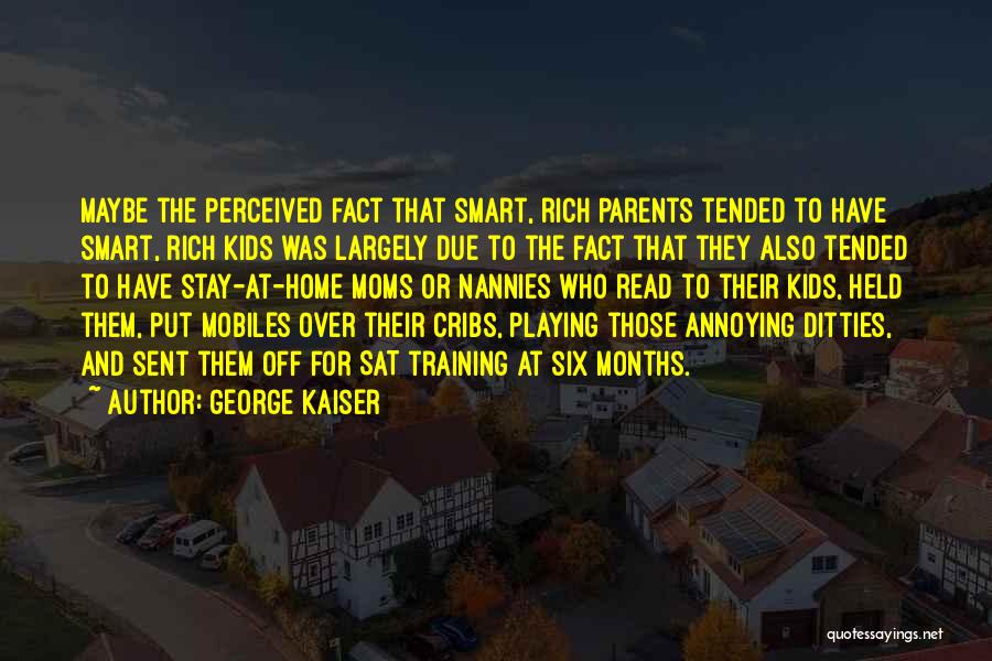 Nannies Quotes By George Kaiser