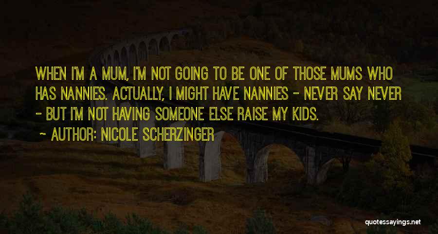 Nannies Quotes By Nicole Scherzinger