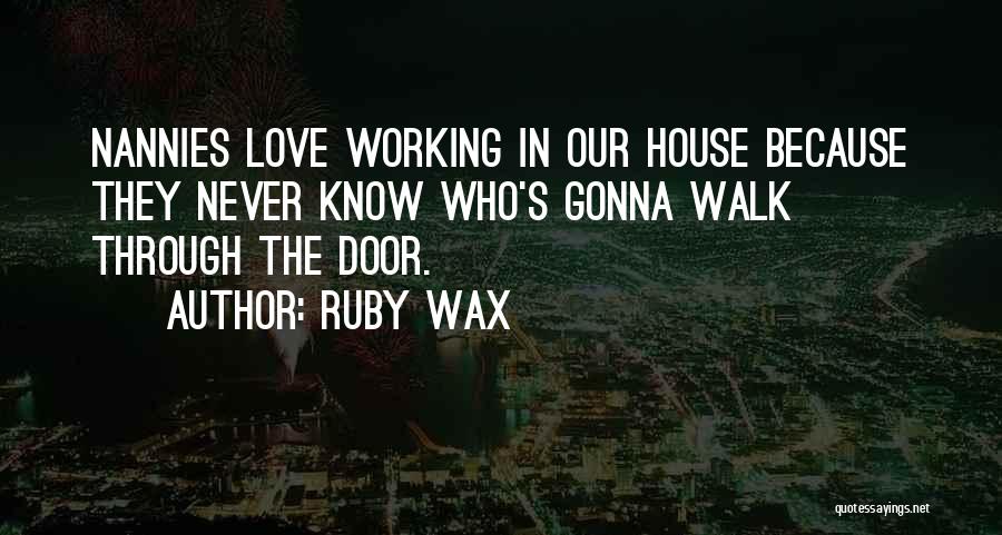 Nannies Quotes By Ruby Wax