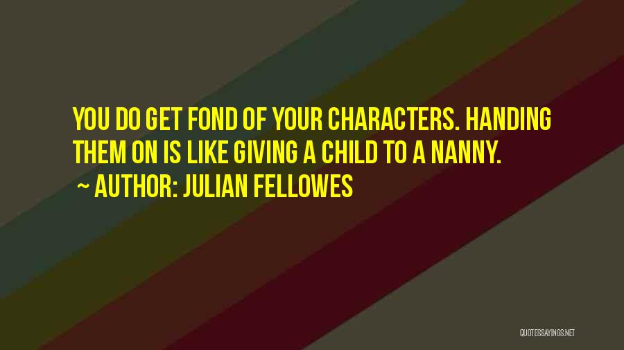 Nanny Quotes By Julian Fellowes