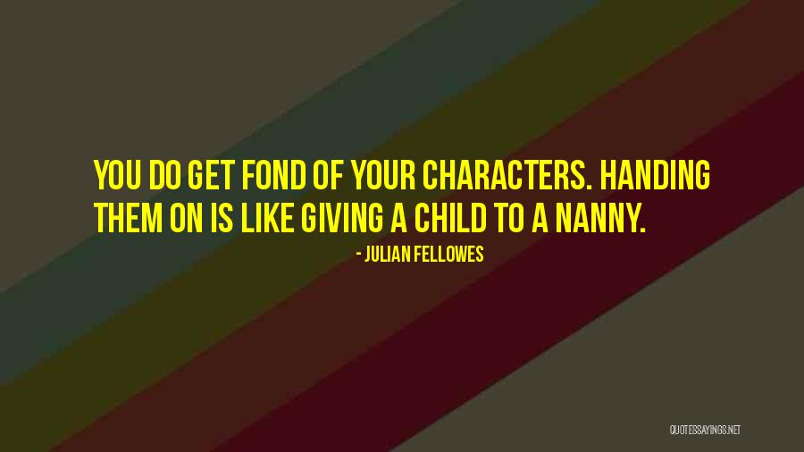 Nanny Quotes By Julian Fellowes