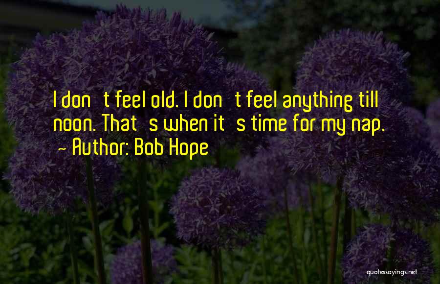 Nap Time Quotes By Bob Hope