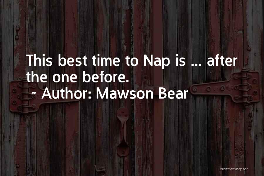 Nap Time Quotes By Mawson Bear