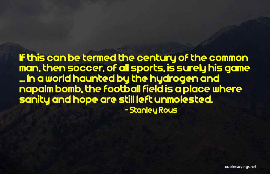 Napalm Bomb Quotes By Stanley Rous Napalm Bomb Quotes By Stanley Rous