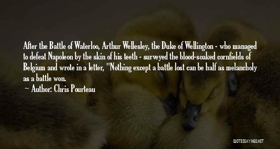 Napoleon Battle Of Waterloo Quotes By Chris Pourteau