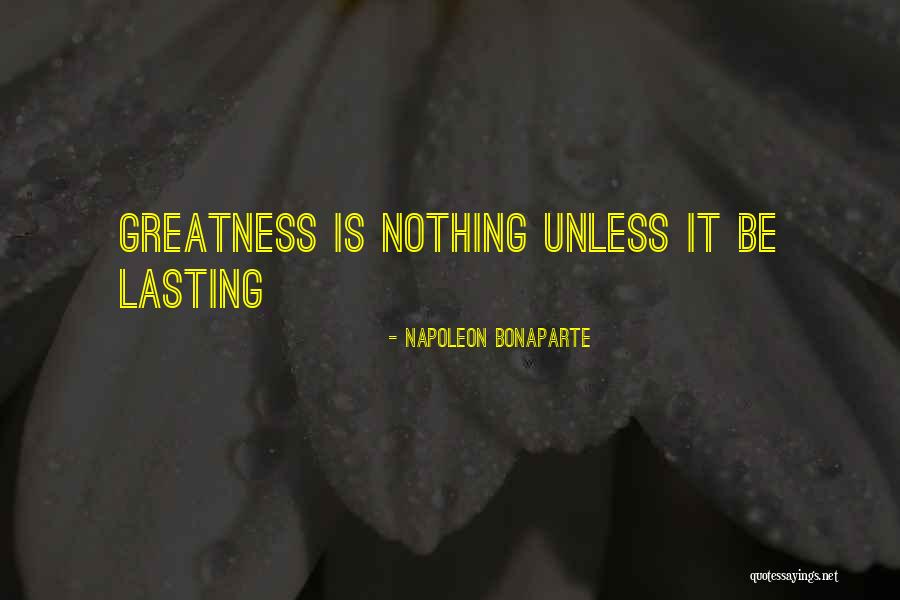 Napoleon Bonaparte Greatness Quotes By Napoleon Bonaparte Napoleon Bonaparte Greatness Quotes By Napoleon Bonaparte