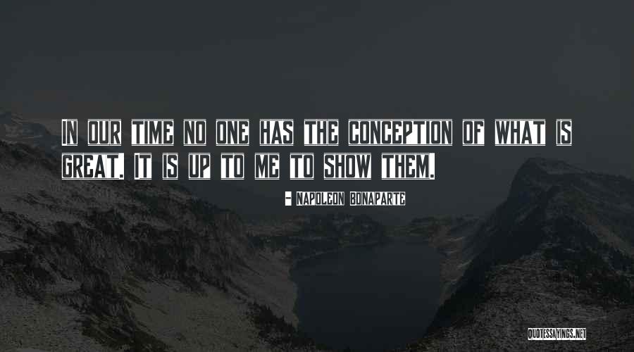 Napoleon Bonaparte Greatness Quotes By Napoleon Bonaparte Napoleon Bonaparte Greatness Quotes By Napoleon Bonaparte