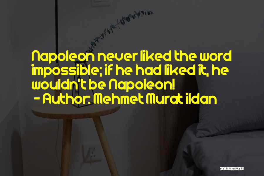 Napoleon Boneparte Quotes By Mehmet Murat Ildan