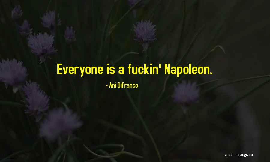 Napoleon The Third Quotes By Ani DiFranco