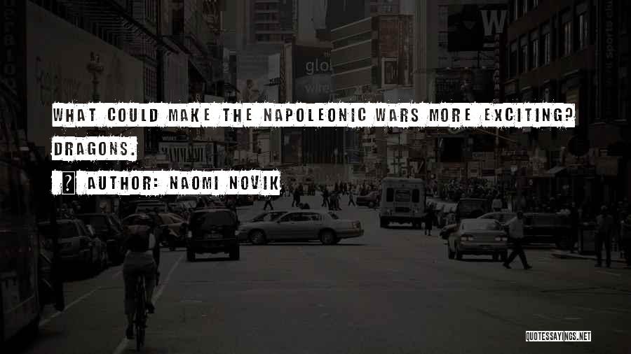 Napoleonic Wars Quotes By Naomi Novik