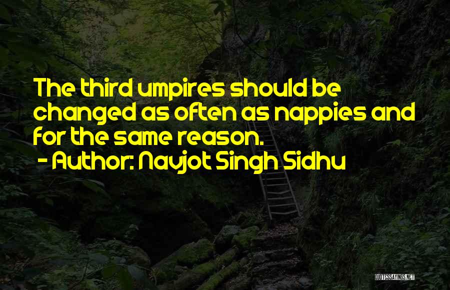 Nappies Quotes By Navjot Singh Sidhu