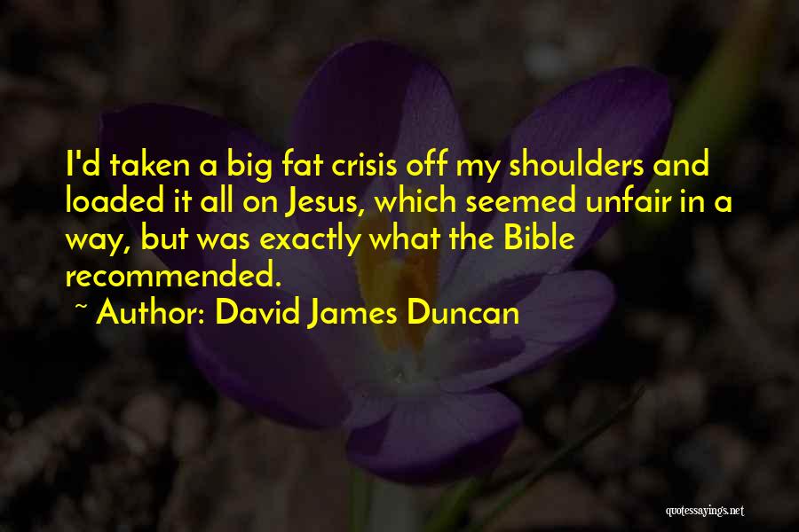 Naqueles Quotes By David James Duncan