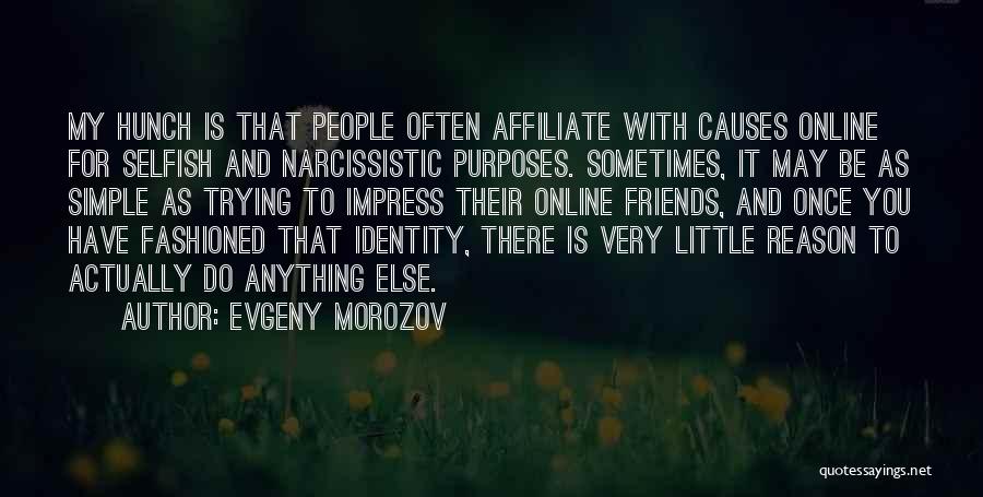 Narcissistic Friends Quotes By Evgeny Morozov