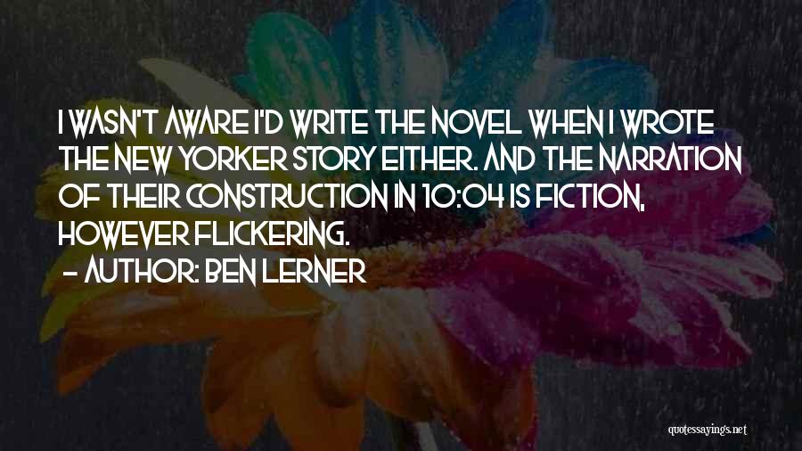 Narration Quotes By Ben Lerner