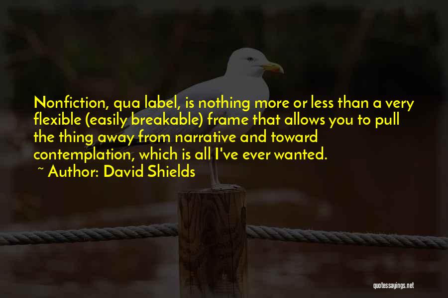Narrative Nonfiction Quotes By David Shields