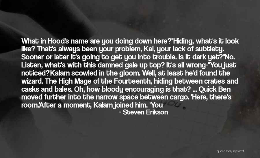 Narrow Down Quotes By Steven Erikson Narrow Down Quotes By Steven Erikson
