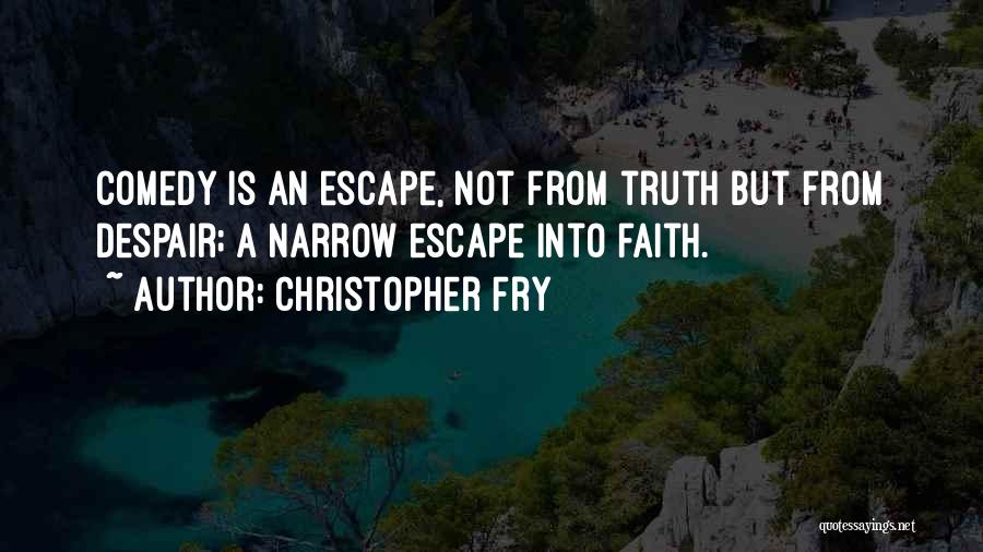 Narrow Escape Quotes By Christopher Fry