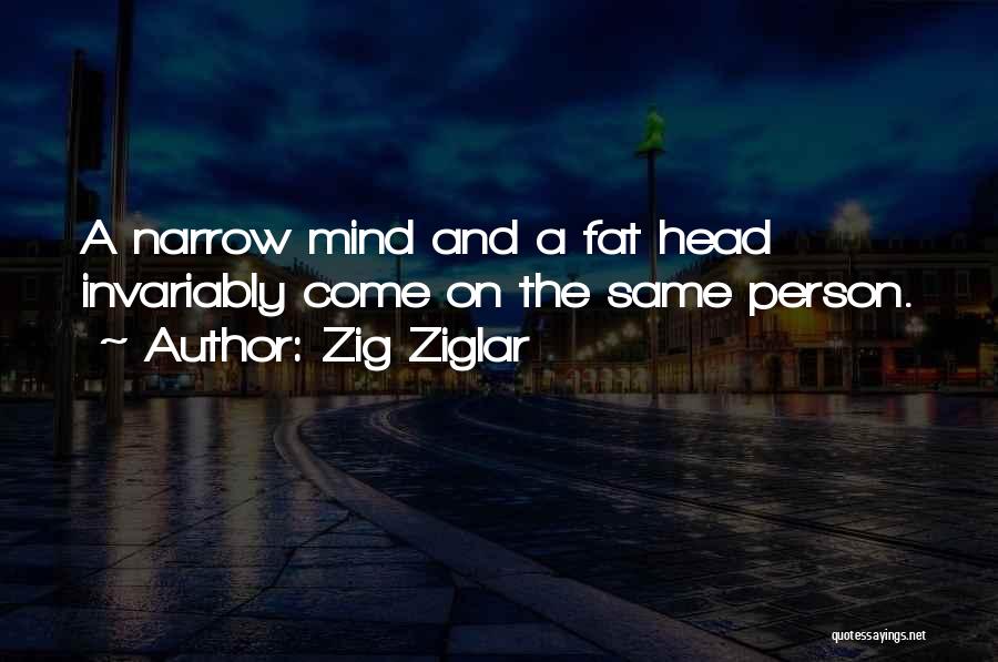 Narrow Minded Person Quotes By Zig Ziglar