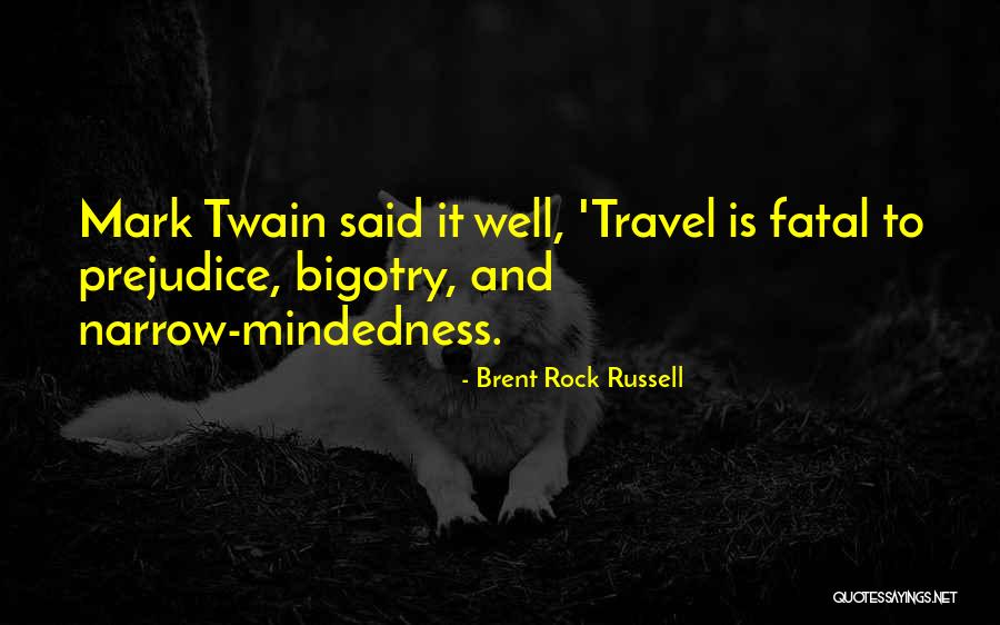 Narrow Mindedness Quotes By Brent Rock Russell