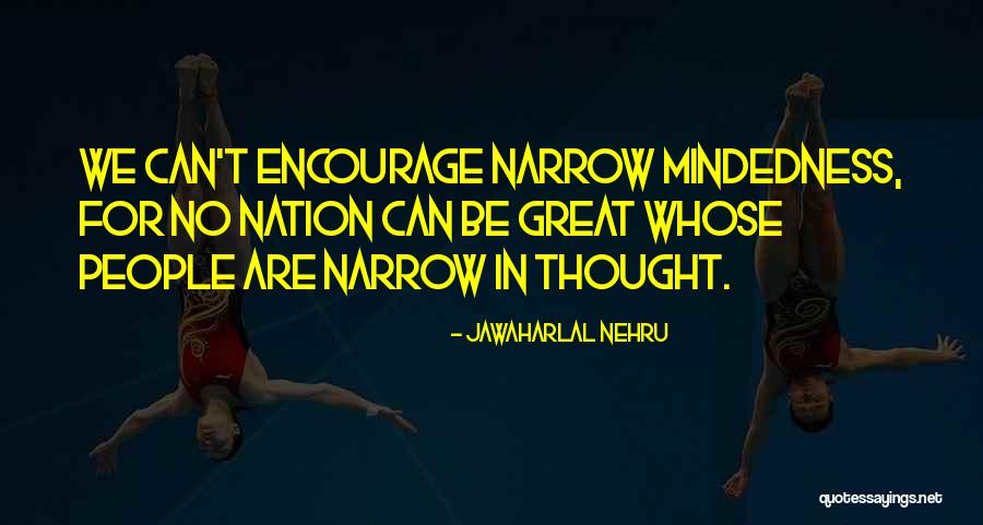 Narrow Mindedness Quotes By Jawaharlal Nehru